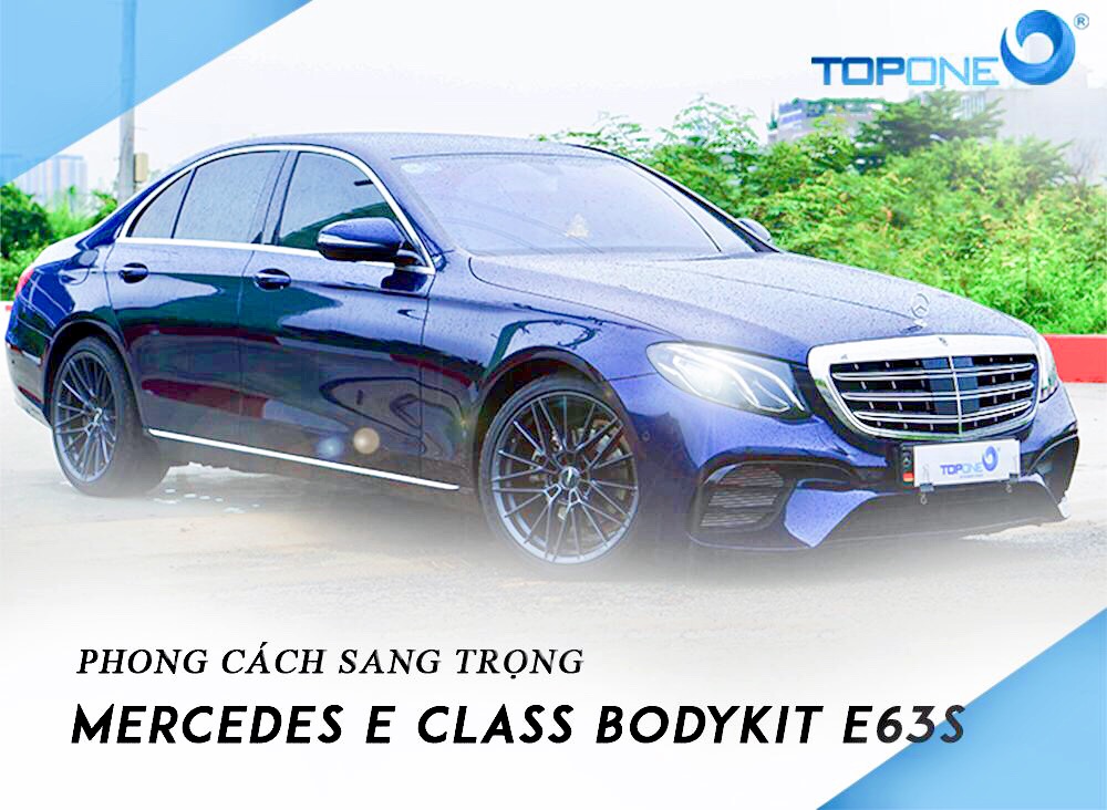 MERCEDES E200 W213 LÊN BODYKIT TOPONE E63s